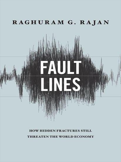 01 - USA1 - Raghuram G. Rajan - Fault Lines How Hidden Fractures Still Threaten the World Economy 2010.jpeg